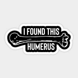 I Found This Humerus Sticker